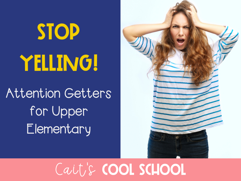 Woman with hands on head, yelling, text: Stop yelling! Attention getters for Upper Elementary